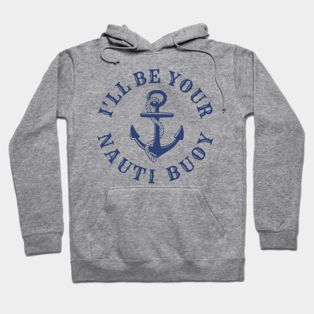 I'll Be Your Nauti Buoy Hoodie by flimflamsam